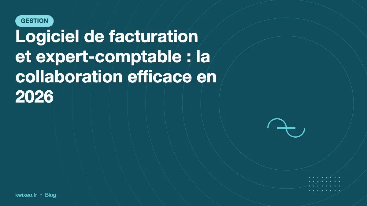 Logiciel de facturation et expert-comptable : collaboration efficace en 2026