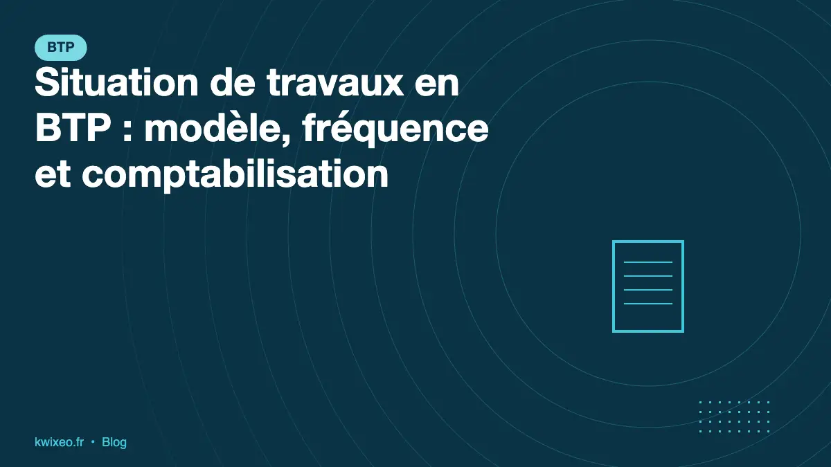 Situation de travaux BTP : modèle, fréquence d'émission et comptabilisation
