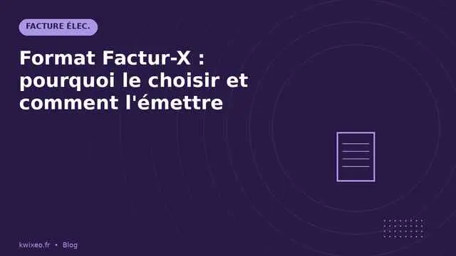 Format Factur-X — PDF + XML embarqué pour TPE-PME | Kwixéo