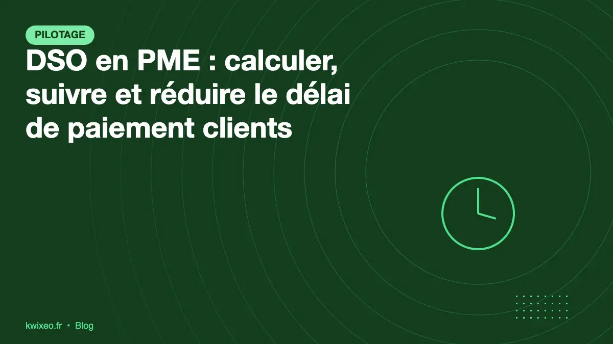 DSO en PME : calcul du délai de paiement clients et leviers de réduction