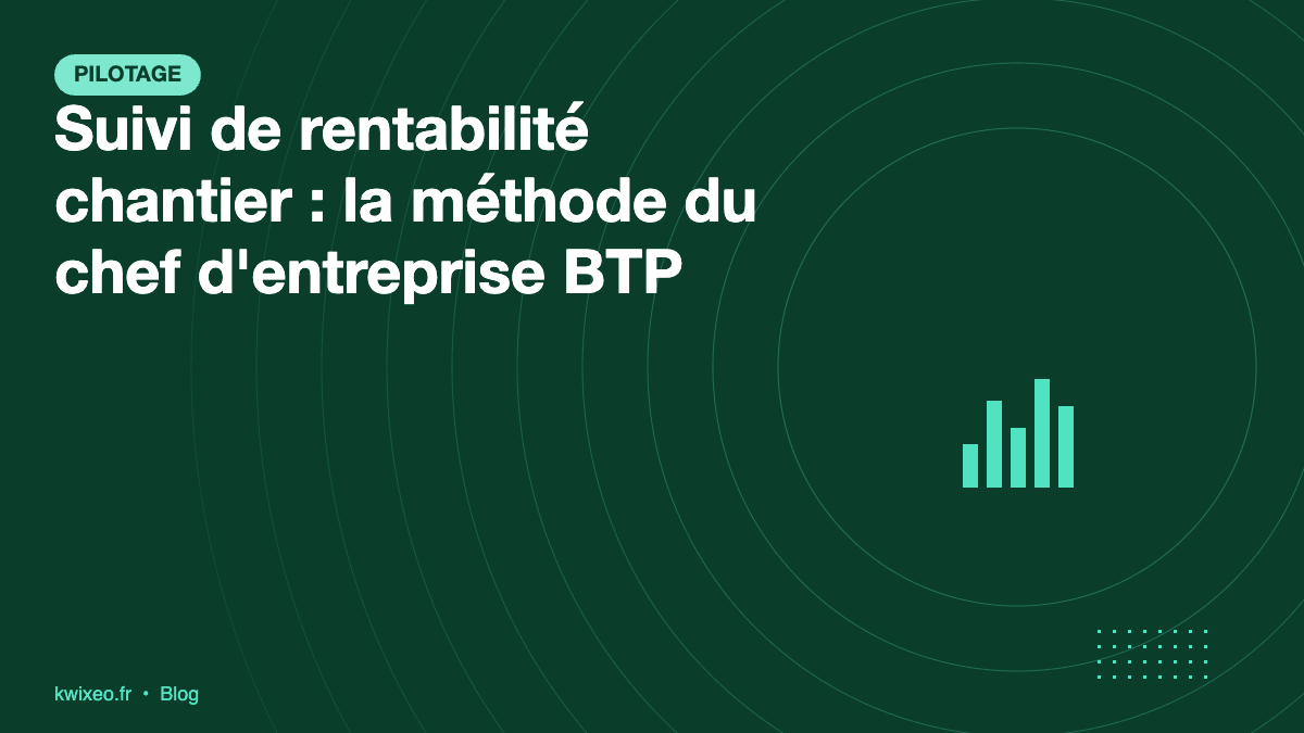 Suivi de rentabilité chantier en BTP : méthode et tableau de bord hebdomadaire