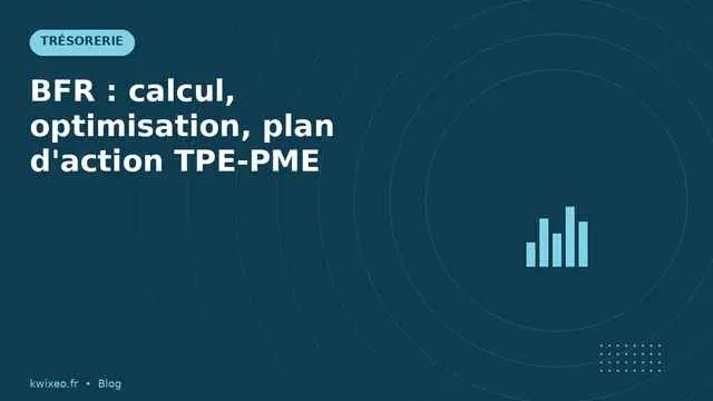 Calcul BFR et 6 leviers d'optimisation TPE-PME | Kwixéo