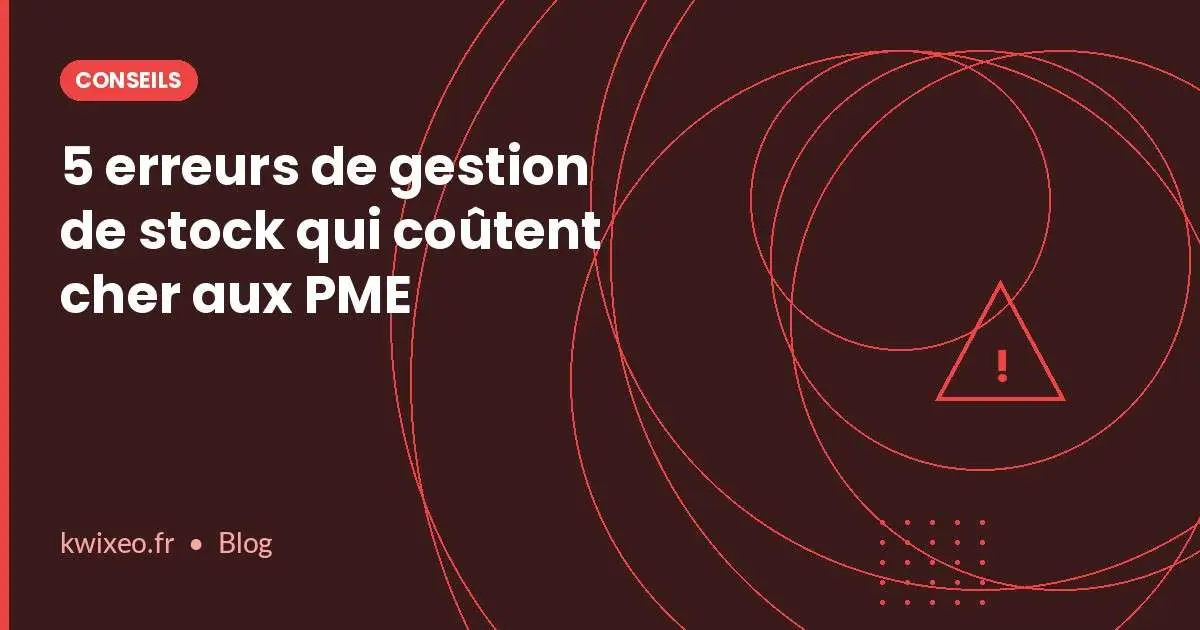 Erreurs de gestion de stock coûteuses pour les PME et solutions