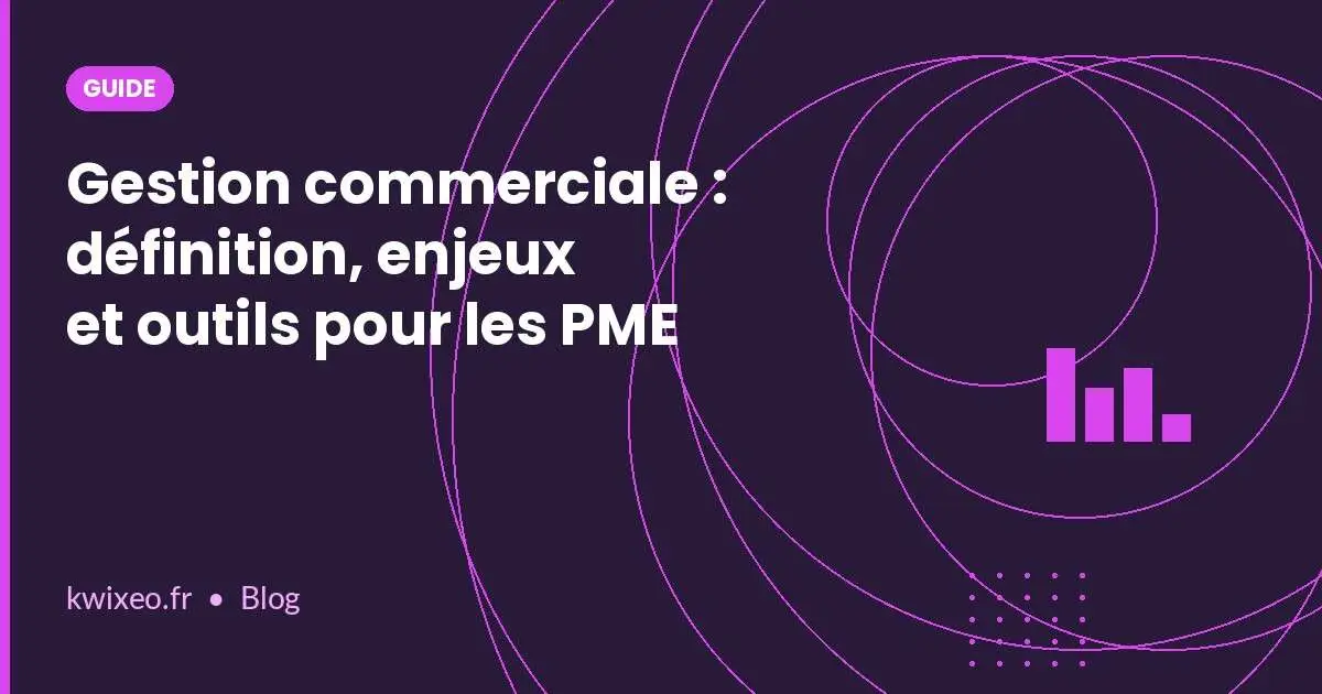 Gestion commerciale PME : définition, enjeux et outils de pilotage