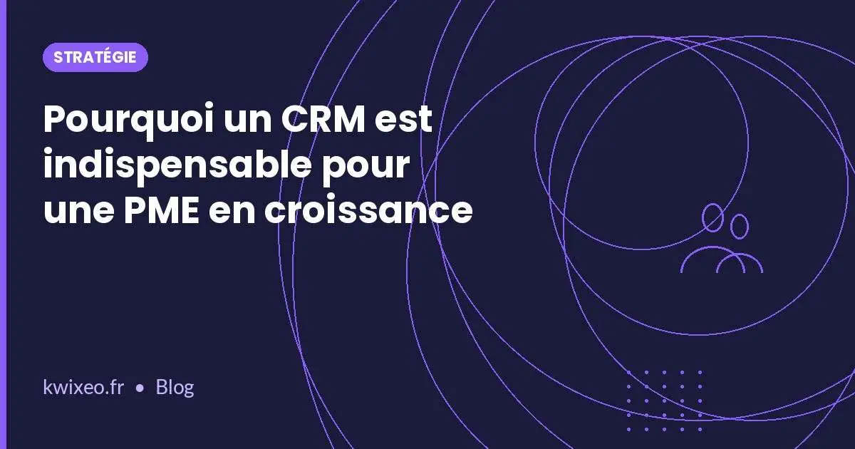 CRM indispensable pour PME en croissance : avantages et fonctionnalités