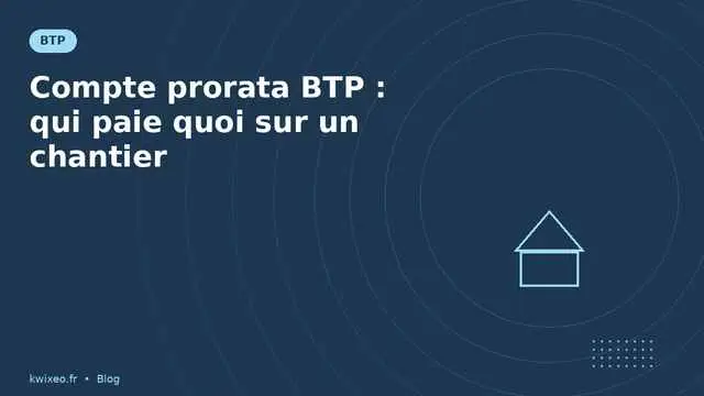 Compte prorata BTP — qui paie quoi sur un chantier | Kwixéo