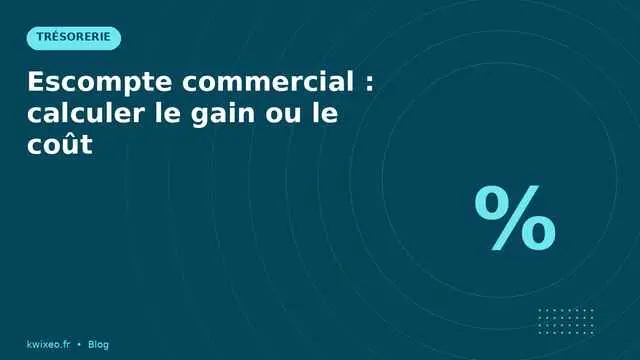 Escompte commercial — calcul du gain et du coût en 2026 | Kwixéo
