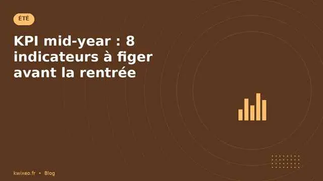 KPI mid-year — 8 indicateurs à figer avant la rentrée | Kwixéo