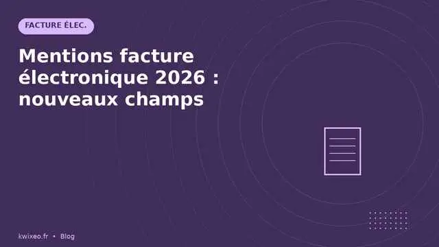 Nouvelles mentions facture électronique 2026 — champs structurés | Kwixéo