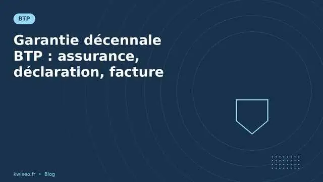 Garantie décennale BTP — assurance, déclaration, mention facture | Kwixéo